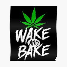 Funny wake and bake quotes. Wake And Bake Posters Redbubble