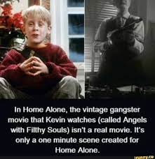 In Home Alone The Vintage Gangster Movie That Kevin Watches Culled Angels With Filthy Souls Isn T A Real Movie It S Only A One Minute Scene Created For Home Gangster Movies Real