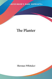 The Planter Book By Herman Whitaker, ('tp')