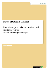 Für entwicklungsländer sind unternehmensgründungen umso wichtiger, da sie die wirtschaftliche. Finanzierungsmodelle Innovativer Und Nicht Innovativer Matta Singh Dharmveer Zell Julian Amazon De Bucher