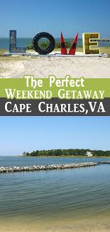 The Perfect Weekend Getaway Guide To Historic Cape Charles Virginia Better Living Cape Charles Weekend Getaways Virginia Travel
