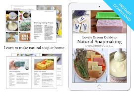 Soapmaking has always been a popular craft with a dedicated group of followers, but with the explosion of urban homesteading and people looking to go. Lovely Greens Guide To Natural Soapmaking Lovely Greens