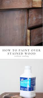 Quick Painting Tip Paint Over Stained Wood With Liquid Sandpaper Painting Over Stained Wood Staining Wood Paint Stained Wood