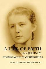 A Life of Faith: Elsie Moses Huck Detweiler: 9780595375820