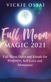 Dates of the moon phases in february 2021. Full Moon Magic 2021 Full Moon Dates And Rituals For Manifestation Self Love And Abundance Ossai Vickie 9798569704071 Amazon Com Books