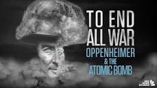 To End All War: Oppenheimer & The Atomic Bomb” Official Trailer
