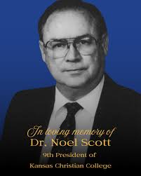 It is with heavy hearts that we share the passing of Dr. Noel Scott, the  ninth president of Kansas Christian College, who served from 1991 to 1995.  Dr. Scott was a man
