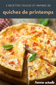 5 Recettes De Quiches De Printemps Faciles Et Rapides En 2020 Recette Quiche Recettes De Cuisine Recette