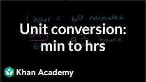 111.01 min = 1.850 hr. Converting Units Minutes To Hours Video Khan Academy
