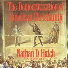 The Democratization Of American Christianity By Nathan O Hatch Audiobook Audible Com