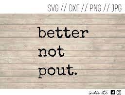 Better Not Pout Digital Art File Svg Dxf Png Jpeg Etsy Dxf Svg Art File