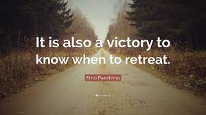 Find the best retreat quotes, sayings and quotations on picturequotes.com. Erno Paasilinna Quote It Is Also A Victory To Know When To Retreat
