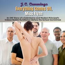 Everything Comes Off, Miss Flynn: An ENF Story of a Submissive and Modest  Principal's Indescribable Humiliation Before the School Committee Audiobook  by J.C. Cummings 