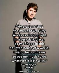 Welcome To My Site Adam Young Owl City My Prayer Is That The Owl City Adam Young Words