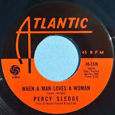 When A Man Loves A Woman 45 By Percy Sledge Music Memories Oldies Music Man In Love