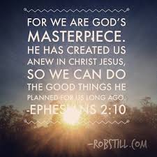 We're not his masterpiece because we're so good and amazing. You Are God S Masterpiece Robstill Com