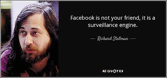Richard Stallman Quote Facebook Is Not Your Friend It Is A Surveillance Engine