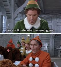 Cotton Headed Ninny Muggins Christmas Quotes Funny Holiday Quotes Funny Elf Quotes