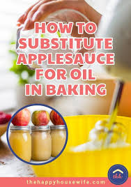 How To Substitute Applesauce For Oil Applesauce Substitute For Oil Baking With Applesauce Vegetable Oil Substitute
