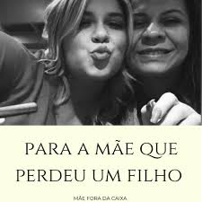 Quando uma mãe perde um filho deve existir um mar de dor. Coração  dilacerado. Choro que não cessa. Deve existir uma sensação de estar  anestesiada, em outro plano. Completamente fora desse mundo.