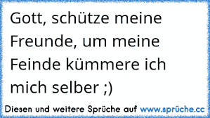Https Www Xn Sprche 5ya Cc Gott Sch C3 Bctze Meine Freunde Um Meine Feinde K C3 Bcmmere Ich Mich Selber
