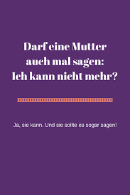 Darf Eine Mama Auch Mal Sagen Ich Kann Nicht Mehr Ganz Normale Mama