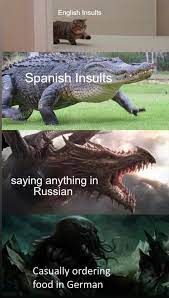 English Insults Spanish Insults Saying Anything In Russian Casually Ordering Food In German Ifunny Really Funny Memes Funny Relatable Memes Funny Pictures