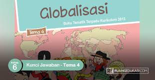 Pembahasan buku tematik tema 4 kelas 4 ini hanya sebagai. Kunci Jawaban Buku Tematik Tema 4 Kelas 6 Globalisasi Kurikulum 2013 Revisi Ruang Edukasi