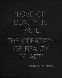 Love Of Beauty Is Taste The Creation Of Beauty Is Art Inspired Words Quotes Quotes Quotes To Live By