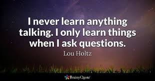 Lou Holtz - I never learn anything talking. I only learn...