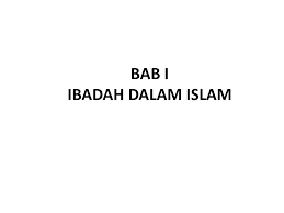 Konsep ibadah dalam islam hidup manusia dibumi ini bukanlah suatu kehidupan yang tidak mempunyai dan bukanlah mereka boleh melakukan sesuatu mengikut kehendak perasaan dan keinginan tanpa ada batas dan tanggungjawab. Bab I Ibadah Dalam Islam