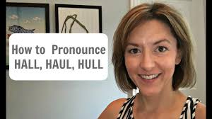 How To Pronounce Haul Hall Hull American English Pronunciation Lesson How To Pronounce Pronunciation Word Stress