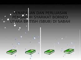 Kekayaan ekonomi sabah menarik minat syarikat borneo utara british (sbub) (1) penyerahan wilayah sabah kepada sbub a) negeri sabah dibwh kesultanan brunei dan sulu 1. Penapakan Dan Perluasan Pengaruh Syarikat Borneo Utara British Sbub Di Sabah