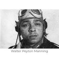 𝗪𝗔𝗟𝗧𝗘𝗥 𝗣𝗘𝗬𝗧𝗢𝗡 𝗠𝗔𝗡𝗡𝗜𝗡𝗚 (1920-1945) Walter Peyton Manning  was a member of the famed Tuskegee Airmen and the only one known to be  lynched as a prisoner of war. Born