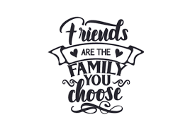 Download Friends Are The Family You Choose Free Graphics Svg Pixelify Net