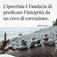 L'uomo nella sua arroganza si crede un'opera grande, meritevole di una creazione divina. Frasi Sull Ipocrisia La Doppia Faccia Della Personalita Trovafrasi