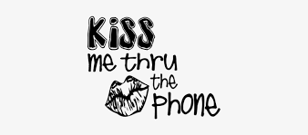 Billboard hot 100, number one on the u.s. Kiss Me Png Pic Kiss Me Through The Phone Quotes Png Image Transparent Png Free Download On Seekpng
