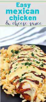 Mexican Chicken With Cheese Sauce Recipe Mexican Food Recipes Authentic Recipes Chicken Dinner Recipes