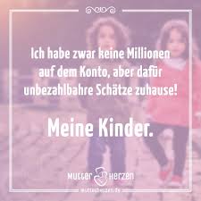 Ich Habe Zwar Keine Millionen Auf Dem Konto Dafuer Aber Unbezahobare Schaetze Zuhause Jpg 1200 1200 Spruche Spruche Kinder Mutter Spruche