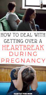 How To Deal With Getting Over A Heartbreak During Pregnancy – Habitat For  Mom