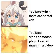 YouTube when there are hentai ads YouTube when someone plays 1 sec of music  in a video - iFunny Brazil