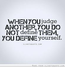  When You Judge Others You Re Only Highlighting Points That You Don T Like About Yourself Which Is A Great Inspirational Words Meaningful Quotes Journey Quotes