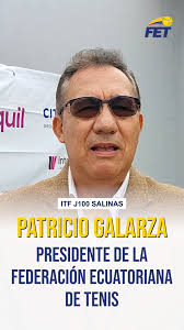 El presidente de la FET, Patricio Galarza Maldonado, resaltó la importancia  de estos torneos ITF y reiteró el firme compromiso de la Federación con  toda la familia tenística., @itftennis , ...