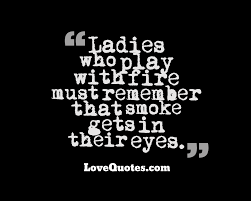 Playing with fire quotes on imdb: Ladies Who Play With Fire Love Quotes