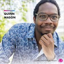 Welcome back to another Composer Feature Friday! This week, we feature  award winning composer and conductor Quinn Mason! A native of Dallas,  Texas, Quinn Mason's music has been praised as having “a