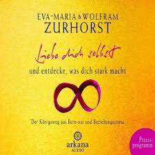 Aber wer ist das überhaupt, den du dort lieben sollst? Liebe Dich Selbst Und Entdecke Was Dich Stark Macht Horbuch Download Von Eva Maria Zurhorst Wolfram Zurhorst Audible De Gelesen Von Eva Maria Zurhorst Wolfram Zurhorst