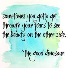 The Good Dinosaur Quotes Dinosaur Quotes Disney Quotes To Live By Senior Quotes