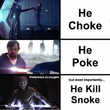 He Choke He Pike But Most Importantly He Kill Snoke Star Wars Humor Star Wars Memes Star Wars Quotes
