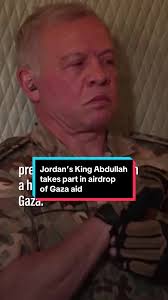 Jordan's King Abdullah II took part in an operation to drop humanitarian  aid over the southern Gaza Strip. Arab and French forces dropped food,  medicine and fuel parcels from low altitudes to ...