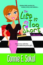 The Life Is Too Short Collection By Connie E Sokol